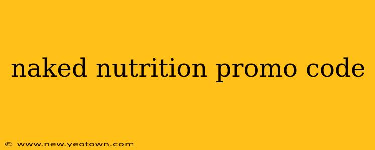 naked nutrition promo code