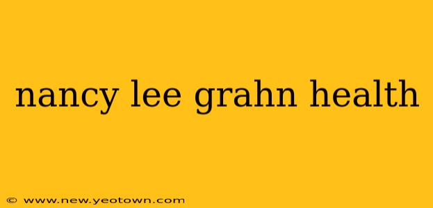 nancy lee grahn health