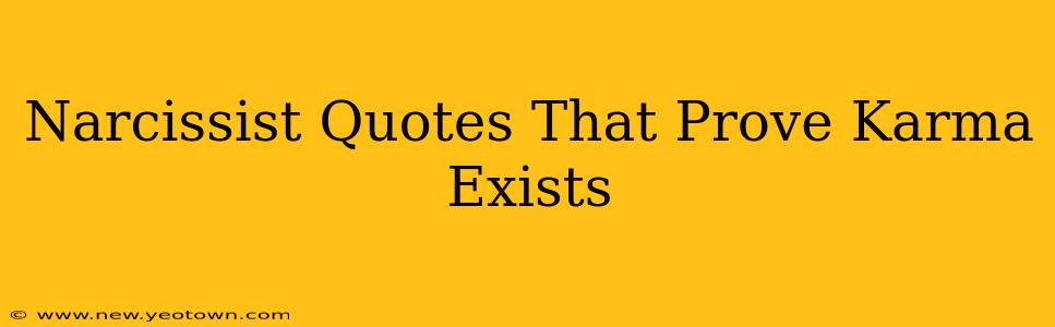 Narcissist Quotes That Prove Karma Exists