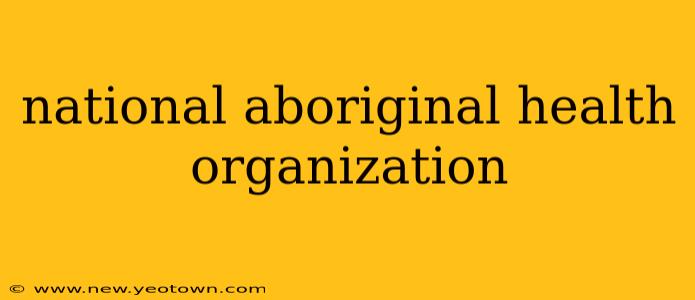 national aboriginal health organization