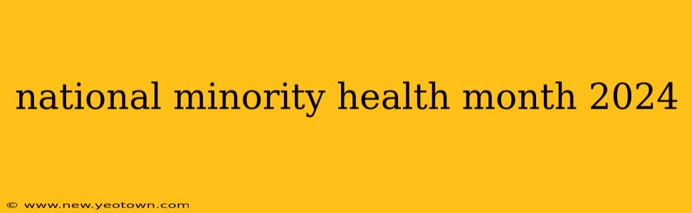 national minority health month 2024