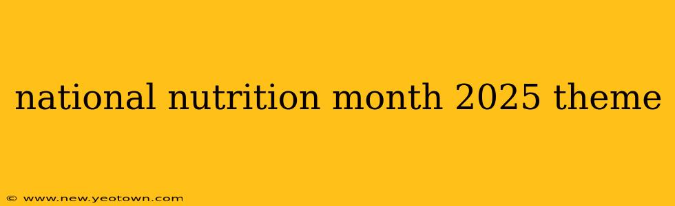 national nutrition month 2025 theme