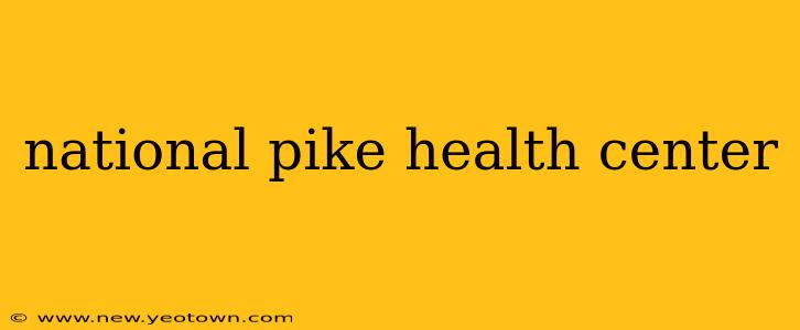 national pike health center