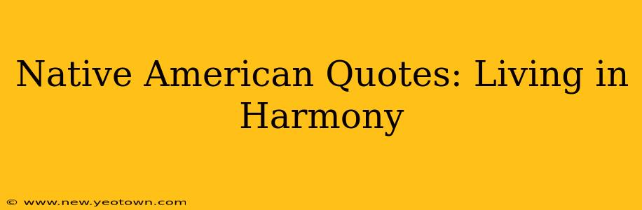 Native American Quotes: Living in Harmony