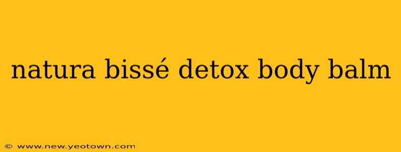 natura bissé detox body balm