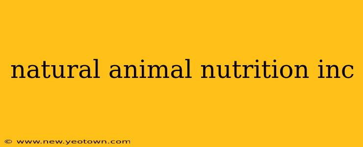 natural animal nutrition inc
