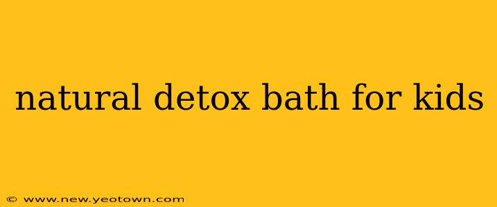 natural detox bath for kids