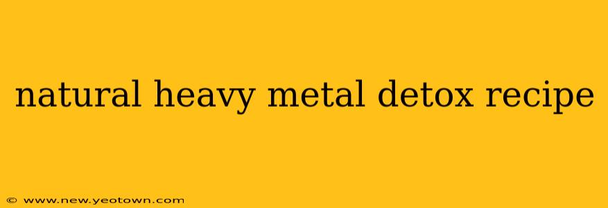 natural heavy metal detox recipe