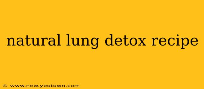 natural lung detox recipe