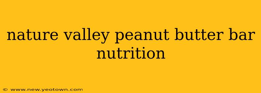 nature valley peanut butter bar nutrition