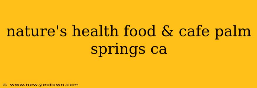 nature's health food & cafe palm springs ca