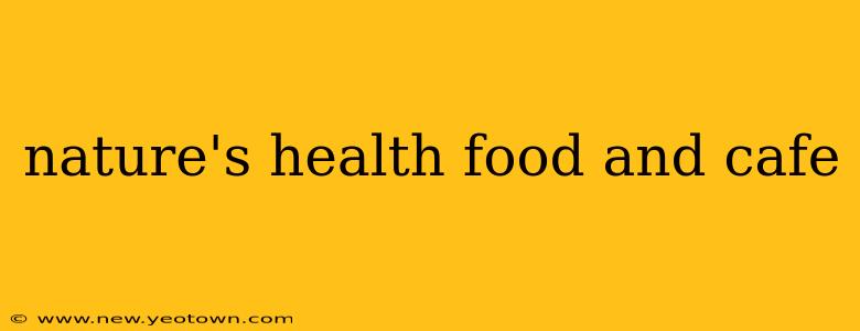 nature's health food and cafe