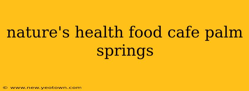 nature's health food cafe palm springs
