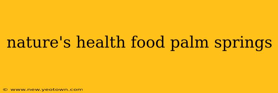 nature's health food palm springs