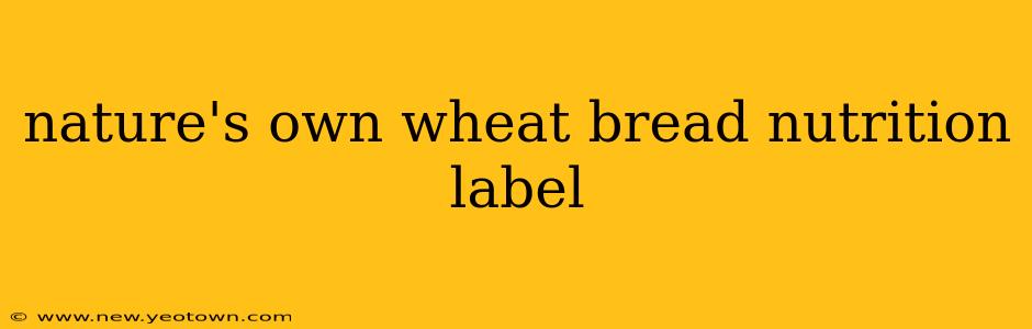 nature's own wheat bread nutrition label