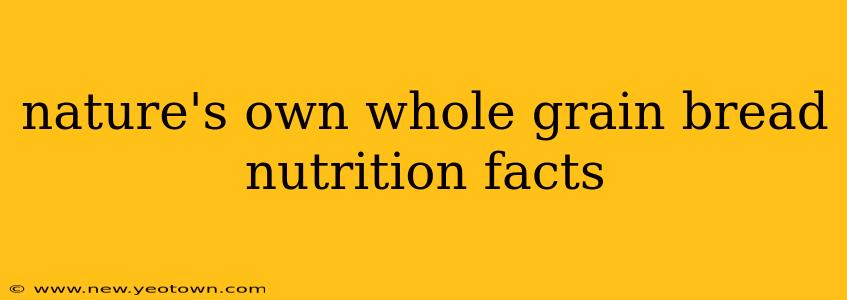 nature's own whole grain bread nutrition facts
