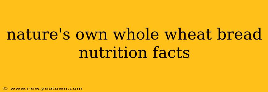 nature's own whole wheat bread nutrition facts