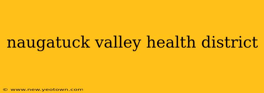 naugatuck valley health district