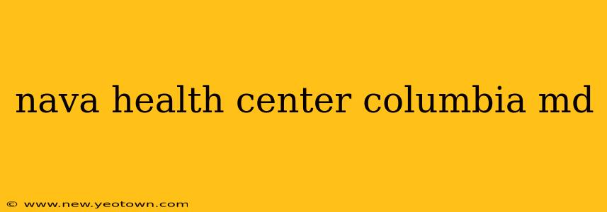 nava health center columbia md