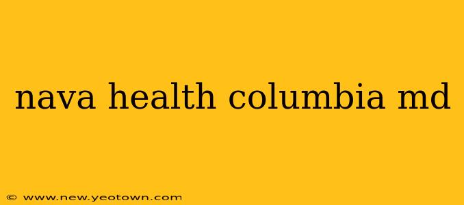 nava health columbia md