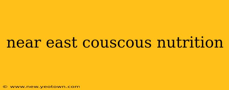 near east couscous nutrition