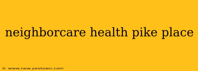 neighborcare health pike place
