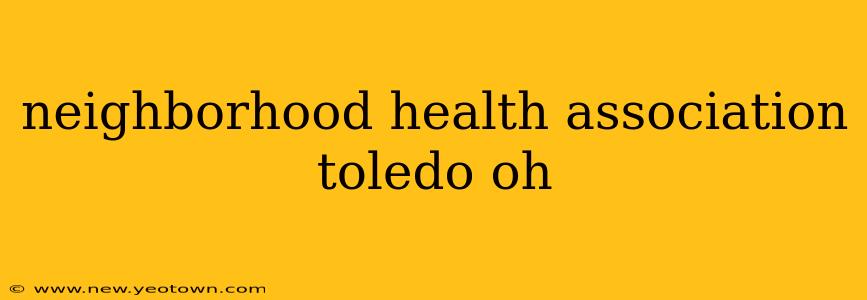 neighborhood health association toledo oh