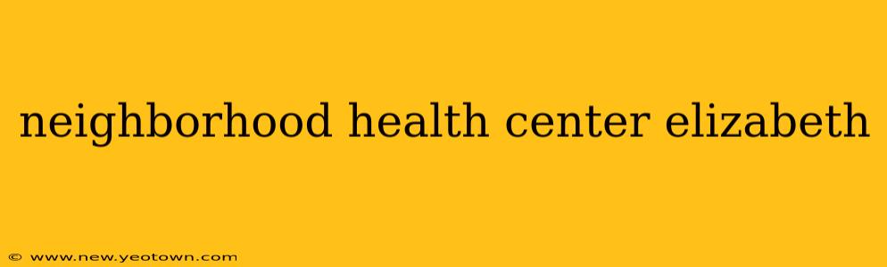 neighborhood health center elizabeth