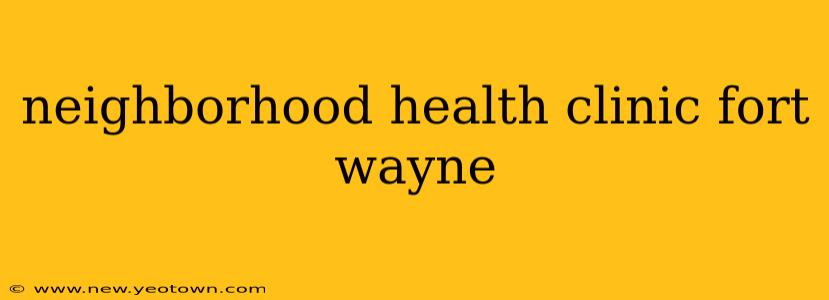neighborhood health clinic fort wayne
