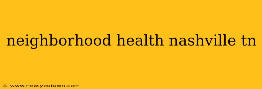 neighborhood health nashville tn