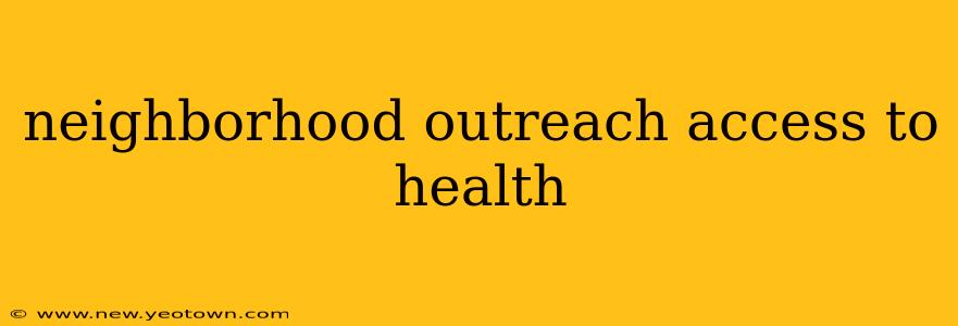 neighborhood outreach access to health