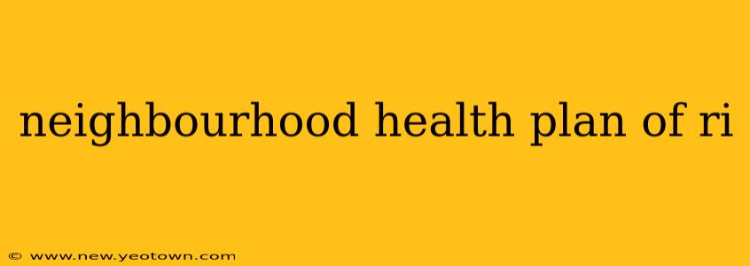 neighbourhood health plan of ri