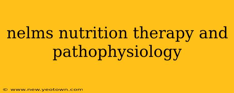 nelms nutrition therapy and pathophysiology