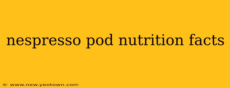 nespresso pod nutrition facts