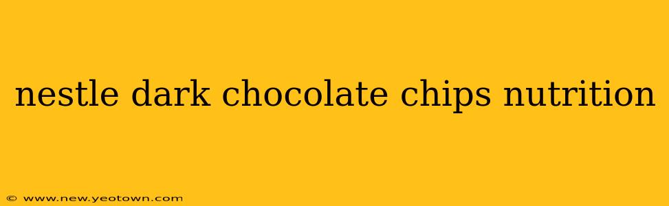 nestle dark chocolate chips nutrition