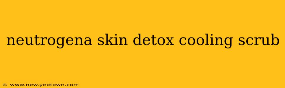 neutrogena skin detox cooling scrub