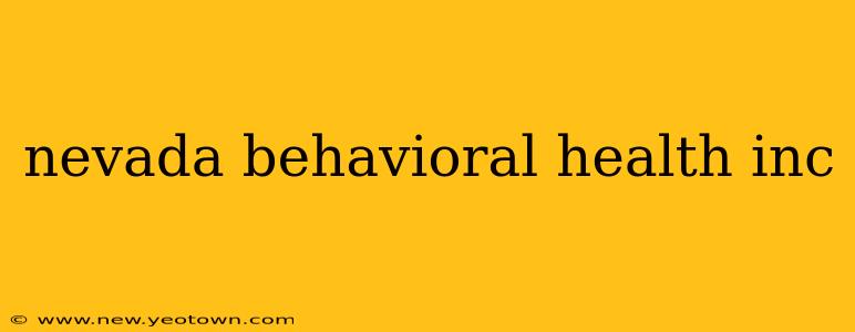 nevada behavioral health inc