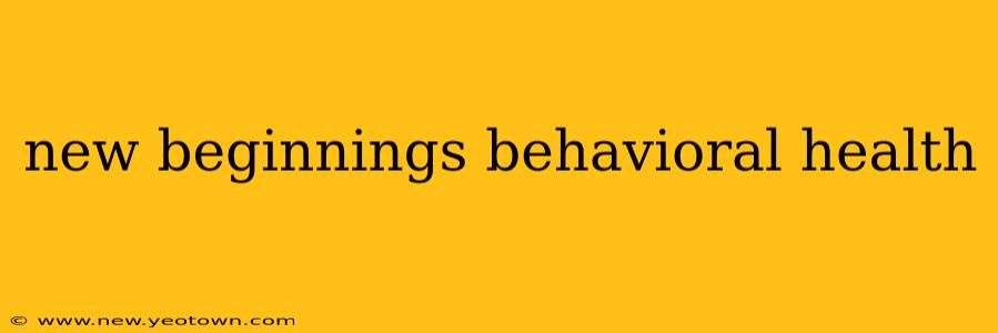 new beginnings behavioral health