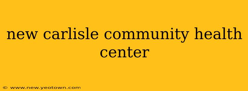 new carlisle community health center