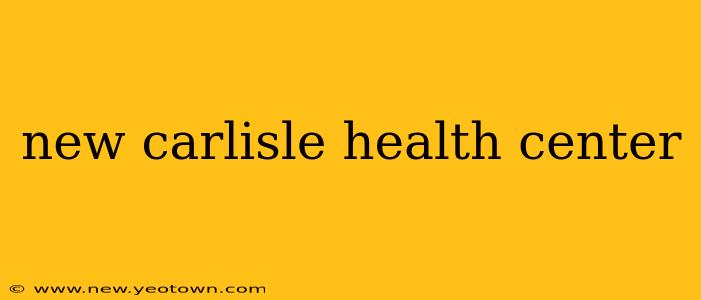 new carlisle health center