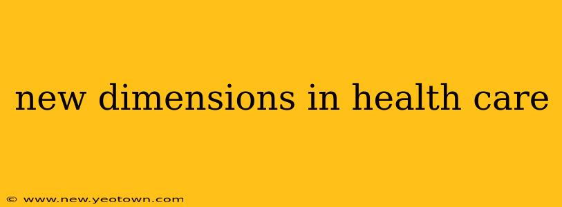 new dimensions in health care