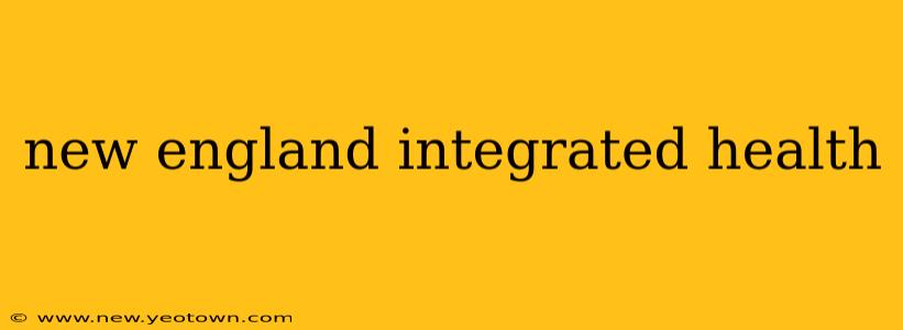 new england integrated health