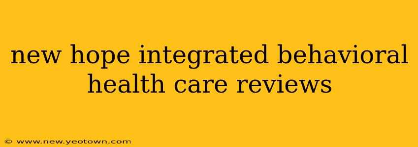 new hope integrated behavioral health care reviews