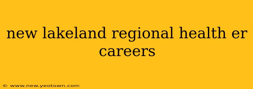 new lakeland regional health er careers