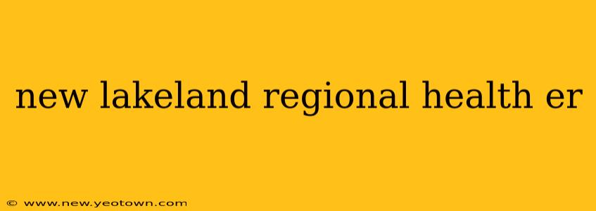 new lakeland regional health er