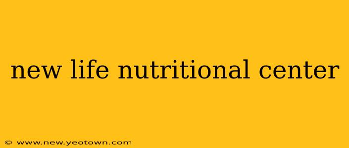 new life nutritional center