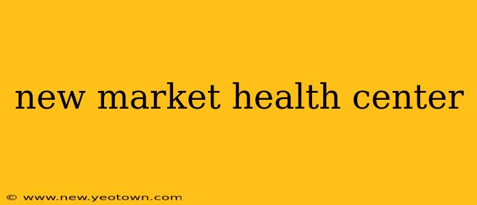 new market health center
