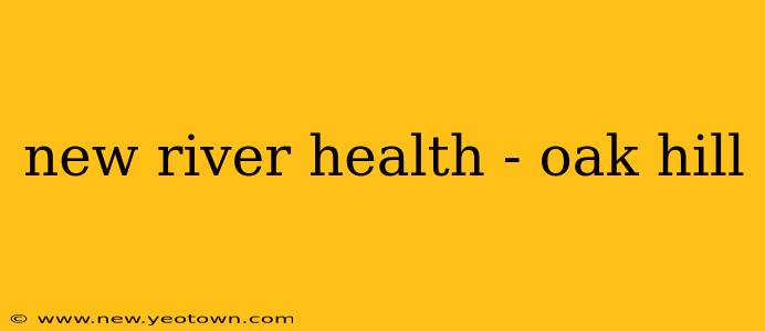 new river health - oak hill