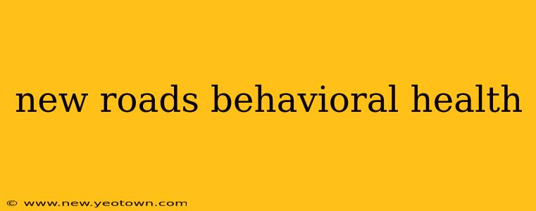 new roads behavioral health