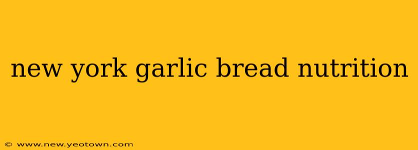 new york garlic bread nutrition